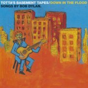 Totta Näslund - Totta's Basement Tapes: Down in the Flood - Songs by Bob Dylan (2010)