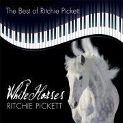 Ritchie Pickett - White Horses (The Best of Ritchie Pickett) (2012)