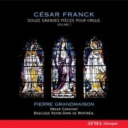 Pierre Grandmaison - Franck: Twelve Pieces for Organ, Vol. 1 (2007)