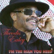 Theodis Ealey - I'm the Man You Need (2006)