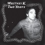 Whitney K. - Two Years (2021)