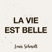 Louis Schmidt - La vie est belle (2023)