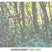 Allison Au Quartet - Forest Grove (2015)