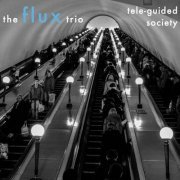 The Flux Trio - Tele-Guided Society (2023)