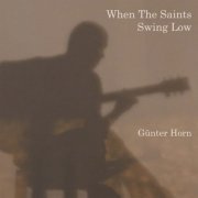 Günter Horn - When The Saints Swing Low (2019)