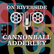 Cannonball Adderley - On Riverside: Cannonball Adderley (2023)