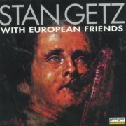 Stan Getz - Stan Getz with European Friends (1996)