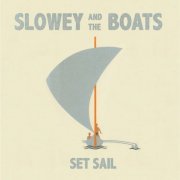Slowey And The Boats - Set Sail (2015) FLAC