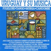 VA - Uruguay y Su Musica - Folklore - Tango - Murga - Candombe (2015)