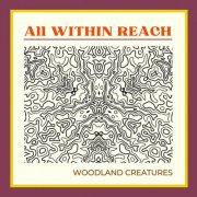 Woodland Creatures - All Within Reach (2025)