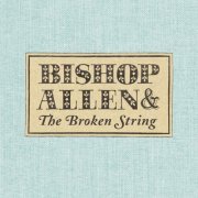 Bishop Allen - The Broken String (2007)