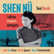 Toni Xuclà - Shen Nü I Altres Tresors Amagats (2019)