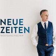 Wolfgang Fischer - Neue Zeiten (2020)