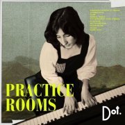 DOT. - Practice Rooms (2023) Hi-Res