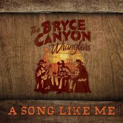 Bryce Canyon Wranglers - A Song Like Me (2019)