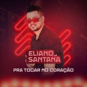 Eliano Santana - Pra Tocar no Coração (2022/2026)