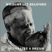 Wilburt Lee Reliford - Seems Like a Dream (2021) [Hi-Res]