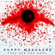 Fuel for the Dogz - Puppy Massacre (2025) [Hi-Res]