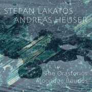 Andreas Heuser - The Orastorios - Moondog Rounds (2022)