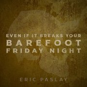 Eric Paslay - Even If It Breaks Your Barefoot Friday Night (2022) [Hi-Res]