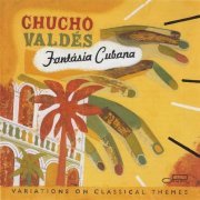 Chucho Valdes - Fantasia Cubana (2002)