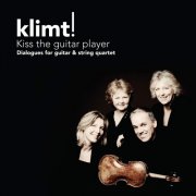 Klimt! - Kiss the Guitar Player - Dialogues for guitar & string quartet (2009)