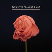 Twin River - Passing Shade (2016)