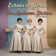 The Andrews Sisters - Echoes in Stereo: 24 Timeless Hits by The Andrews Sisters (1961-1962) (2025)
