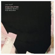 Gabriele Mitelli & Rob Mazurek - Star Splitter (2019)