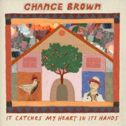 Chance Brown - it catches my heart in its hands (2025)
