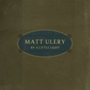 Matt Ulery - By a Little Light (with Grayzyna Auguscik, Eighth Blackbird, Rob Clearfield, Michael Caskey, Ben Lewis & Jon Deitemyer) (2012)