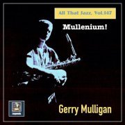 Gerry Mulligan - All that Jazz, Vol. 147: Mullenium! (2022) [Hi-Res]