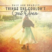 Dale Ann Bradley - Things She Couldn't Get Over (2021)