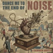 El Cachivache Quinteto - Dance me to the end of noise (2025)