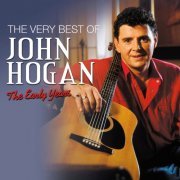 John Hogan - The Very Best of John Hogan: The Early Years (2019)