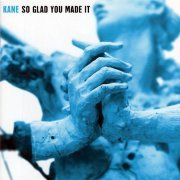 Kane - So Glad You Made It (2001)