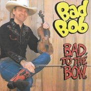 Bad Bob - Bad to the Bow (Remastered 2024) (2024) [Hi-Res]