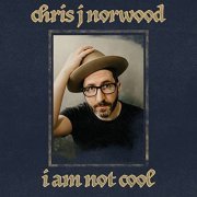 Chris J Norwood - I Am Not Cool (2021)