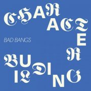 Bad Bangs - Character Building (2021)