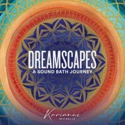 Karianne Michelle - Dreamscapes: A Sound Bath Journey (2022) [Hi-Res]