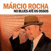 Márcio Rocha - No Blues Até os Ossos (2017)