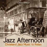 Glenn Milton - Jazz Afternoon: Dixieland Jazz Music to Relax, Upbeat Study Jazz for Autumn, Coffee and More… (2023)