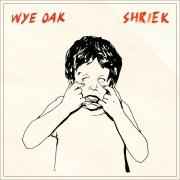 Wye Oak - Shriek (Deluxe Version) (2015)