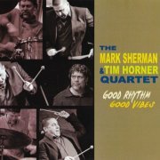 The Mark Sherman & Tim Horner Quartet - Good Rhythm & Good Vibes (2012) FLAC