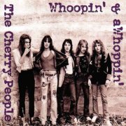 The Cherry People – Whoopin’ & aWhoppin’ (2011/2023)