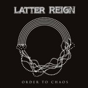 Latter Reign - Order to Chaos (2024)