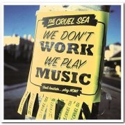 The Cruel Sea - We Don't Work, We Play Music [2CD Set] (2002)