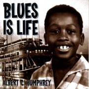 Albert C. Humphrey - Blues Is Life (2002)