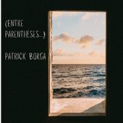 Patrick Borga - Entre Parenthèses (2025)