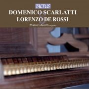Marco Ghirotti - Domenico Scarlatti & Lorenzo de Rossi: Opere per organo (2012)